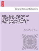 Richard Francis Burton, Richard Francis                10000546176 Burton - The Lake Regions of Central Africa. A picture of exploration. [With plates.] Vol. I.