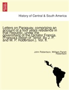 John Robertson, William Parish Robertson - Letters on Paraguay, comprising an account of a four years residence in that Republic, under the government of the Dictator Francia. (Francia's Reign of Terror. By J. P. and W. P. Robertson.). Vol. II.