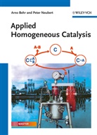 Arn Behr, Arno Behr, Peter Neubert - Applied Homogeneous Catalysis