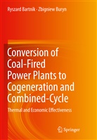 Ryszar Bartnik, Ryszard Bartnik, Zbigniew Buryn - Conversion of Coal-Fired Power Plants to Cogeneration and Combined-Cycle