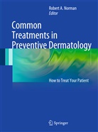 Rober A Norman, Robert A Norman, Robert Norman, Robert A. Norman - Common Treatments in Preventive Dermatology