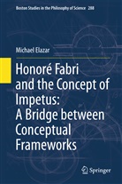 Michael Elazar - Honoré Fabri and the Concept of Impetus: A Bridge between Conceptual Frameworks