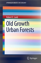 Robert E Loeb, Robert E. Loeb - Old-Growth Urban Forests