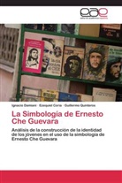 Ezequie Coria, Ezequiel Coria, Ignaci Damiani, Ignacio Damiani, Guille Quinteros, Guillermo Quinteros - La Simbología de Ernesto Che Guevara