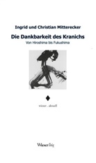 Christian Mitterecker, Ingri Mitterecker, Ingrid Mitterecker, Ingrid und Christian Mitterecker - Die Dankbarkeit des Kranichs