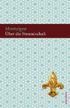 Michel de Montaigne - Über die Freundschaft
