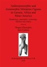 Ann Cyphers, Dragos Gheorghiu, Ann Cyphers, Dragos Gheorghiu - Anthropomorphic and Zoomorphic Miniature Figures in Eurasia, Africa and Meso-America