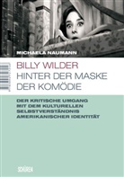 Michaela Naumann - Billy Wilder - hinter der Maske der Komödie