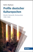 Bar, Joachi Bark, Joachim Bark, Ch von Nayhauss, Nayhaus, H Ch von Nayhauss... - Profile deutscher Kulturepochen: Klassik, Romantik, Restauration 1789-1848