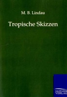 M B Lindau, M. B. Lindau - Tropische Skizzen