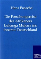 Hans Paasche - Die Forschungsreise des Afrikaners Lukanga Mukara ins innerste Deutschland