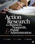 Alan Bucknam, Alan J. Bucknam, Alan J. J. Bucknam, Bucknam Alan J., E. (Emily) Alana James, E. Alana James... - Action Research for Business, Nonprofit, and Public Administration