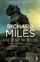 Richard Miles - Ancient Worlds: The Search for the Origins of Western Civilization