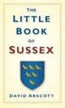 David Arscott - The Little Book of Sussex