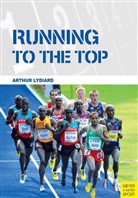 Arthur Lydiard - Running to the Top
