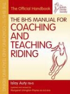 Islay Auty, Islay (Former Chief Selector for British Dressage Auty, British Horse Society, Tim Couzens, Margaret Linington-Payne, The British Horse Society... - The BHS Manual for Coaching and Teaching Riding
