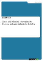 Ernst Probst - Cortés und Malinche - Der spanische Eroberer und seine indianische Geliebte