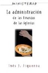 Assoc For Hispanic Theological Education, Association for Hispanic Theological Edu, Association for Hispanic Theological Education, Ines J Figueroa, Ines J. Figueroa, Varies - La Administracion de Las Finanzas de La Iglesia