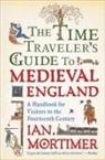 Ian Mortimer - The Time Traveler's Guide to Medieval England