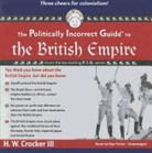 H. W. Crocker, H. W. III Crocker, H. W. Crocker III, Ray Porter - The Politically Incorrect Guide to the British Empire (Audio book)