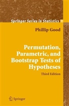 Phillip Good, Phillip I Good, Phillip I. Good - Permutation, Parametric, and Bootstrap Tests of Hypotheses