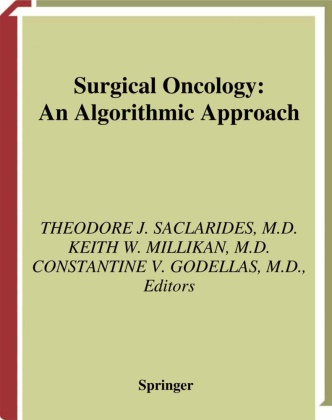 Constantine V. Godellas, Keith W. Millikan, Theodore J. Saclarides, Constantine V Godellas, Keit W Millikan, Keith W Millikan - Surgical Oncology - An Algorithmic Approach