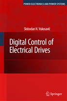 Slobodan N Vukosavic, Slobodan N. Vukosavic - Digital Control of Electrical Drives