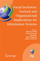 Tom Butler, Tom Butler et al, Janice Degross, Brian Fitzgerald, Debr Howcroft, Debra Howcroft... - Social Inclusion: Societal and Organizational Implications for Information Systems