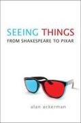 Alan Ackerman, Alan L. Ackerman - Seeing Things From Shakespeare to Pixar