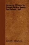 John Lloyd Stephens - Incidents of Travel in Greece, Turkey, Russia, and Poland - Vol. I