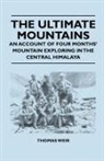 Thomas Weir - The Ultimate Mountains - An Account of Four Months' Mountain Exploring in the Central Himalaya