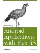 Rich Tretola, Rich Tretola, Tretola Rich - Developing Android Applications with Flex 4.5