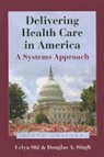 Leiyu Shi, Leiyu Singh Shi, Douglas A. Singh - Book Alone: Delivering Health Care in America