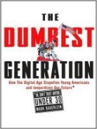 Mark Bauerlein - The Dumbest Generation: How the Digital Age Stupefies Young Americans and Jeopardizes Our Future (Or, Don't Trust Anyone Under 30) (Audio book)
