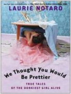 Laurie Notaro - We Thought You Would Be Prettier: True Tales of the Dorkiest Girl Alive (Audio book)