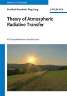 Manfre Wendisch, Manfred Wendisch, Ping Yang - Theory of Atmospheric Radiative Transfer