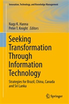 Nagy K. Hanna, Nag K Hanna, Nagy K Hanna, Peter T Knight, Peter T. Knight, T Knight... - Seeking Transformation Through Information Technology
