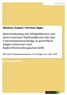 Christia Egger, Christian Egger, Matthia Zoephel, Matthias Zoephel - Kriterienkatalog mit Erfolgsfaktoren und deren externen Einflussfaktoren für eine Unternehmensnachfolge in gewerblich tätigen Schweizer und Baden-Württembergischen KMU