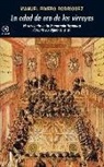 Manuel Rivero Rodríguez - La edad de oro de los virreyes : el virreinato en la monarquía hispánica durante los siglos XVI y XVII