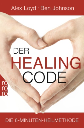 Ben Johnson, Ale Loyd, Alex Loyd - Der Healing Code - Die 6-Minuten-Heilmethode