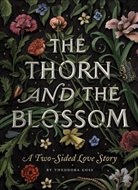 Theodora Goss, Scott Mckowen - The Thorn and the Blossom: A Two-Sided Love Story