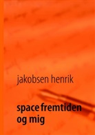 jakobsen henrik, Henrik Jakobsen - space fremtiden og mig