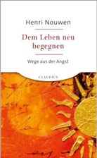 Henri Nouwen, Henri J Nouwen, Henri J. Nouwen, Henri J. M. Nouwen - Dem Leben neu begegnen