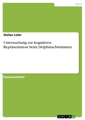 Stefan Liehr - Untersuchung zur kognitiven Repräsentation beim Delphinschwimmen