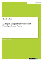 Sigrid Höglinger, Claudia Leitner - La région Languedoc-Roussillon et l immigration en France