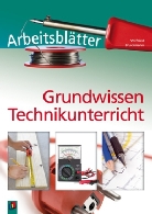 Wilfried Bruckmann - Arbeitsblätter Grundwissen Technikunterricht