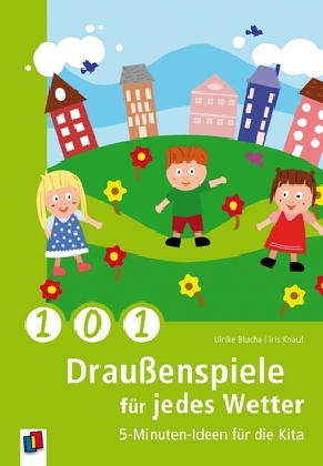 Ulrike Blucha, Iris Knauf - 101 Draußenspiele für jedes Wetter 5-Minuten-Ideen für die Kita