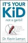 Dr Kevin Leman, Kevin Leman - It's Your Kid, Not a Gerbil