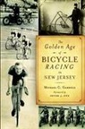 Michael C Gabriele, Michael C. Gabriele - The Golden Age of Bicycle Racing in New Jersey