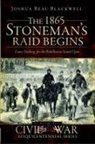 Joshua Beau Blackwell - The 1865 Stoneman's Raid Begins: Leave Nothing for the Rebellion to Stand Upon